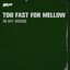 Too Fast for Mellow