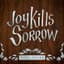 joy kills sorrow