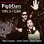 Pig & Dan