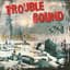 Trouble Bound