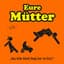 Eure Mütter