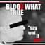 Blood What True