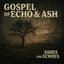 Gospel of Echo & Ash