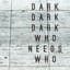Dark Dark Dark