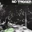 No Trigger