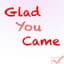 I'm Glad You Came