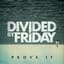 Divided By Friday