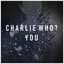 Charlie Who?