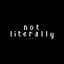 Not Literally
