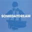 Somedaydream