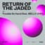 Return Of The Jaded