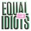 Equal Idiots