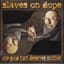 Slaves on Dope