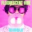 FLUORESCENT VIBE