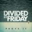Divided By Friday