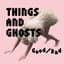 THINGS AND GHOSTS