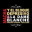 Macha y el Bloque Depresivo
