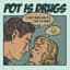 Pot Is Drugs