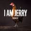 I AM JERRY