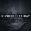 Divided By Friday