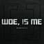 Woe, Is Me