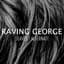 Raving George