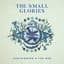 The Small Glories
