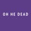 Oh He Dead