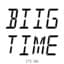 BIIG TIME